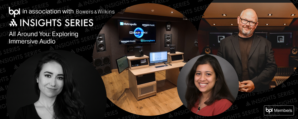 BPI Insight Session: ‘All Around You: Exploring Immersive Audio’ 