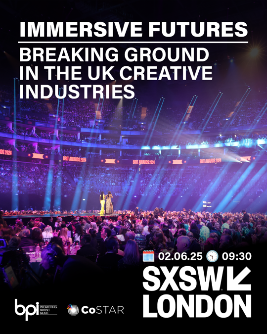 SXSW London - Immersive Futures: Breaking Ground in the UK Creative Industries