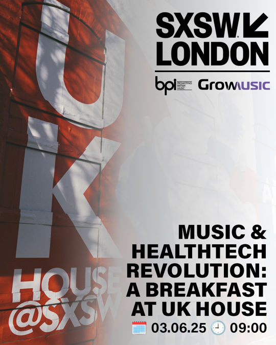 SXSW London - BPI x Grow Music Presents Music & Health Tech Revolution: A Breakfast at UK House